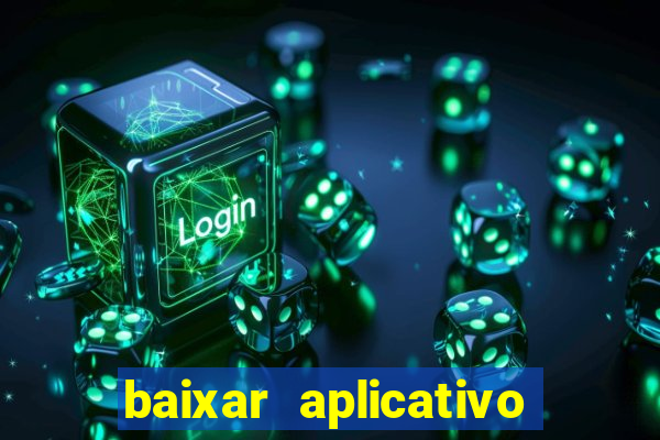 baixar aplicativo do jogo do tigrinho